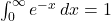  \int_{0}^{\infty} e^{-x} \,dx = 1 